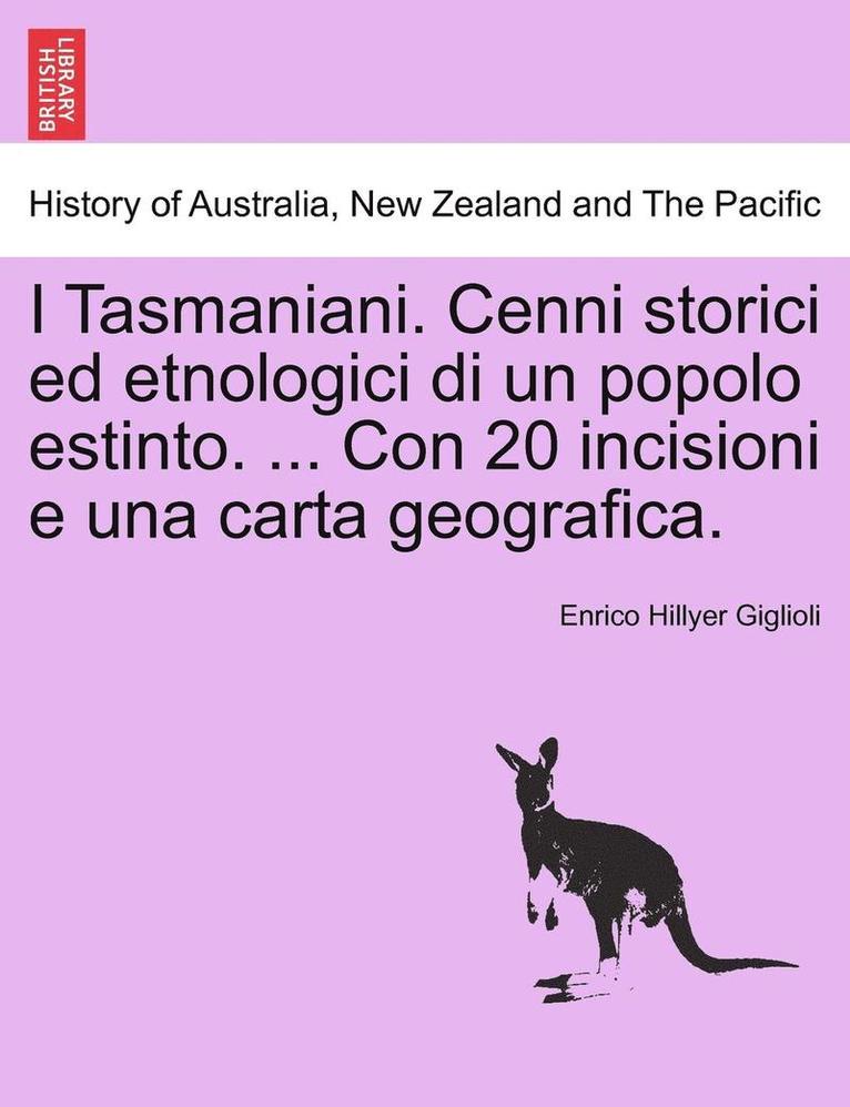 I Tasmaniani. Cenni Storici Ed Etnologici Di Un Popolo Estinto. ... Con 20 Incisioni E Una Carta Geografica. 1