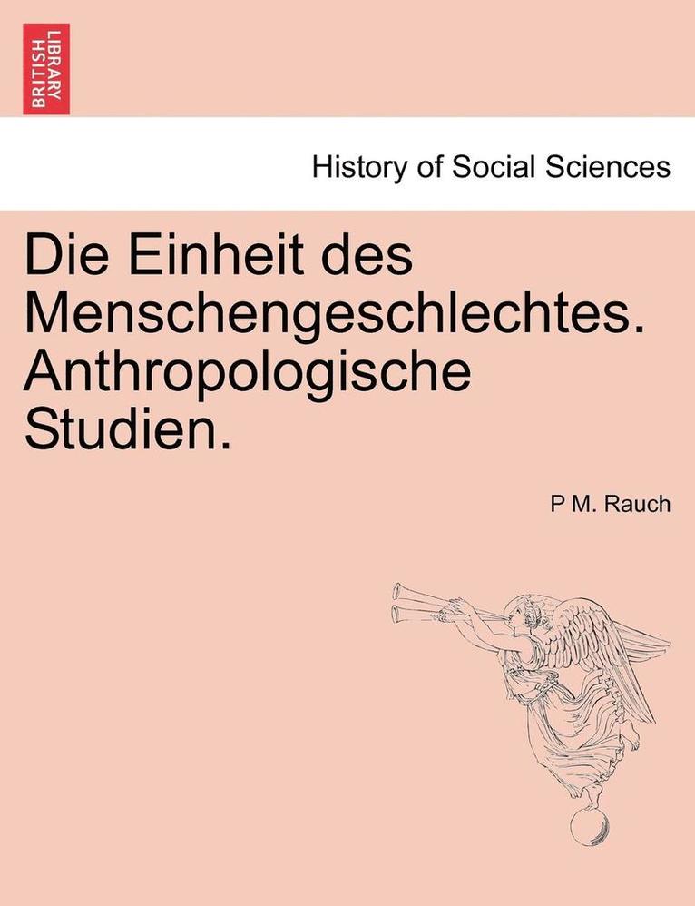 Die Einheit Des Menschengeschlechtes. Anthropologische Studien. 1