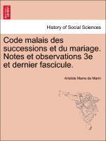 Code Malais Des Successions Et Du Mariage. Notes Et Observations 3e Et Dernier Fascicule. 1