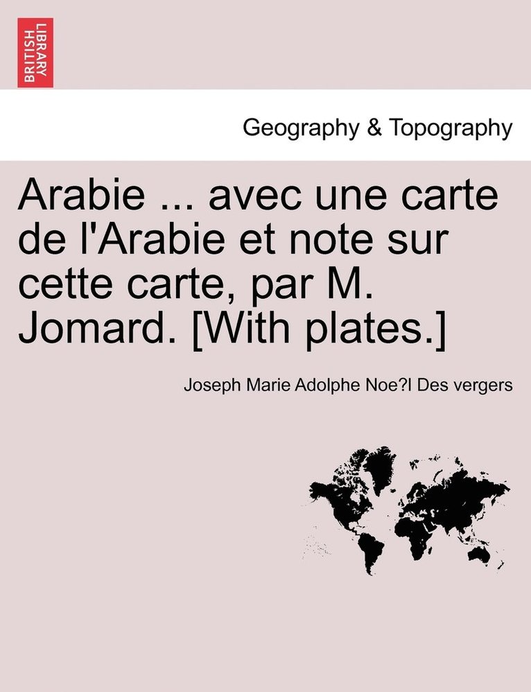 Arabie ... avec une carte de l'Arabie et note sur cette carte, par M. Jomard. [With plates.] 1