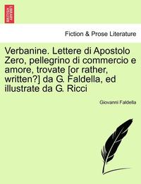 bokomslag Verbanine. Lettere Di Apostolo Zero, Pellegrino Di Commercio E Amore, Trovate [Or Rather, Written?] Da G. Faldella, Ed Illustrate Da G. Ricci