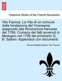 bokomslag Vito Faenza. La Vita Di Un Comune Dalla Fondazione del Vicereame Spagnuolo Alla Rivoluzione Francese del 1789. Cronaca Dei Fatti Avvenuti in Modugno Nel 1799 del Primicerio G. B. Saliani. Appendice