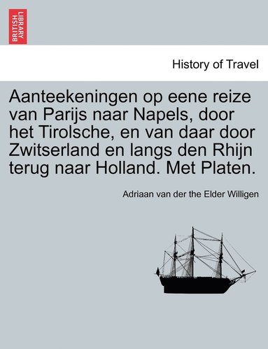 bokomslag Aanteekeningen op eene reize van Parijs naar Napels, door het Tirolsche, en van daar door Zwitserland en langs den Rhijn terug naar Holland. Met Platen.