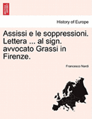 bokomslag Assissi E Le Soppressioni. Lettera ... Al Sign. Avvocato Grassi in Firenze.