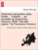 bokomslag Dizionario topografico della Sicilia ... Tradotto ... ed annotato da Gioacchino Dimarzo. [With &quot;Vita dell' autore,&quot; by Francesco Ferrara.]
