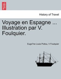 bokomslag Voyage en Espagne ... Illustration par V. Foulquier.