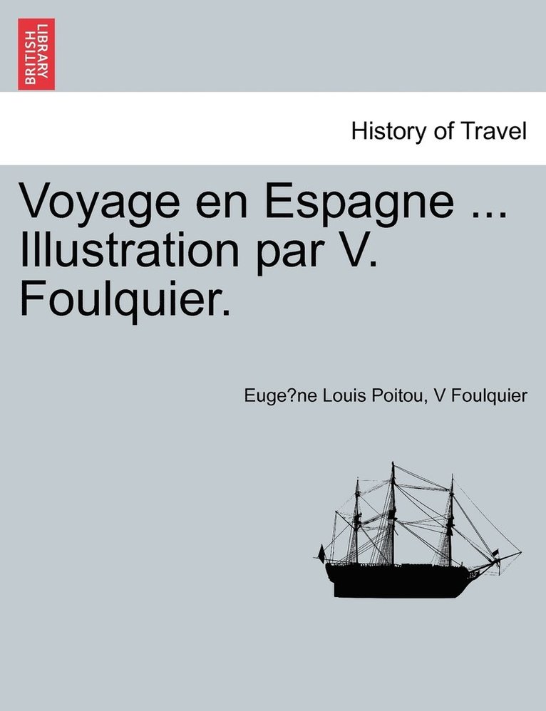 Voyage en Espagne ... Illustration par V. Foulquier. 1