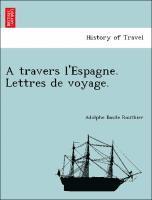 A Travers L'Espagne. Lettres de Voyage. 1