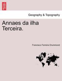 bokomslag Annaes Da Ilha Terceira.