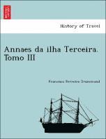 bokomslag Annaes Da Ilha Terceira. Tomo III