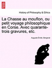bokomslag La Chasse Au Mouflon, Ou Petit Voyage Philosophique En Corse. Avec Quarante-Trois Gravures, Etc.