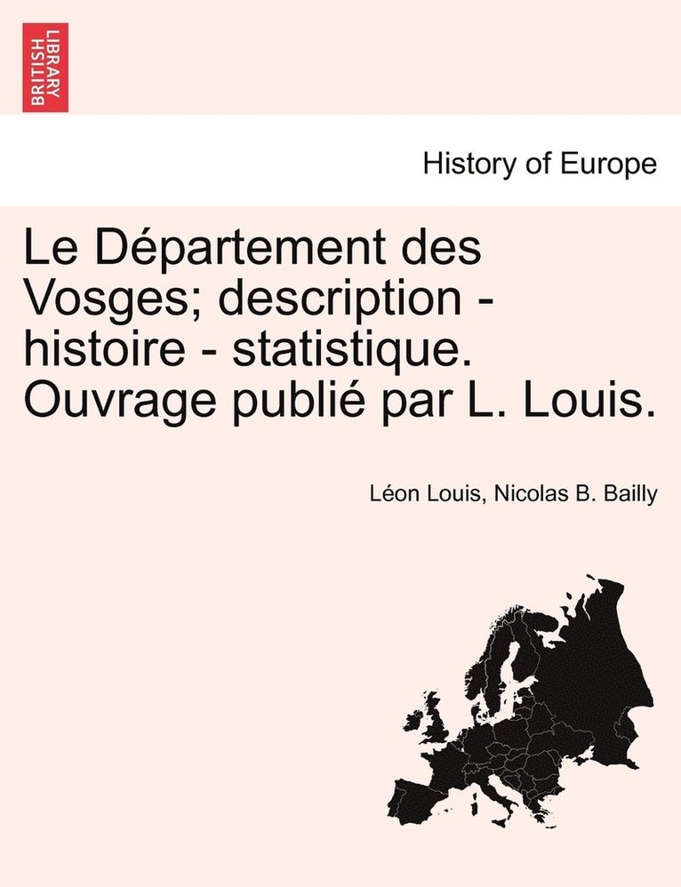 Le Dpartement des Vosges; description - histoire - statistique. Ouvrage publi par L. Louis. 1