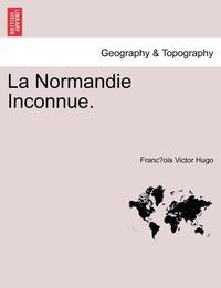 bokomslag La Normandie Inconnue.