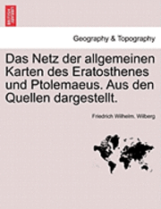 Friedrich Wilhelm Wilberg, Friedrich Wilhelm. Wilberg - Netz Der Allgemeinen Karten Des Eratosthenes Und Ptolemaeus. Aus Den Quellen Dargestellt., Häftad