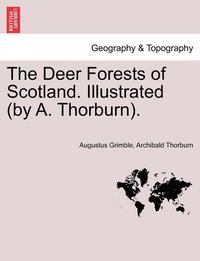 bokomslag The Deer Forests of Scotland. Illustrated (by A. Thorburn).