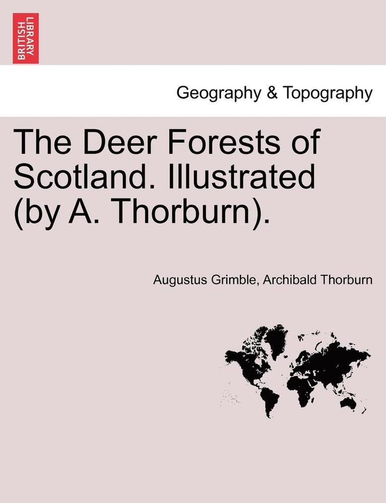 The Deer Forests of Scotland. Illustrated (by A. Thorburn). 1