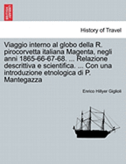 Viaggio interno al globo della R. pirocorvetta italiana Magenta, negli anni 1865-66-67-68. ... Relazione descrittiva e scientifica. ... Con una introduzione etnologica di P. Mantegazza 1