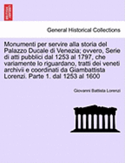 bokomslag Monumenti per servire alla storia del Palazzo Ducale di Venezia; ovvero, Serie di atti pubblici dal 1253 al 1797, che variamente lo riguardano, tratti dei veneti archivii e coordinati da Giambattis...