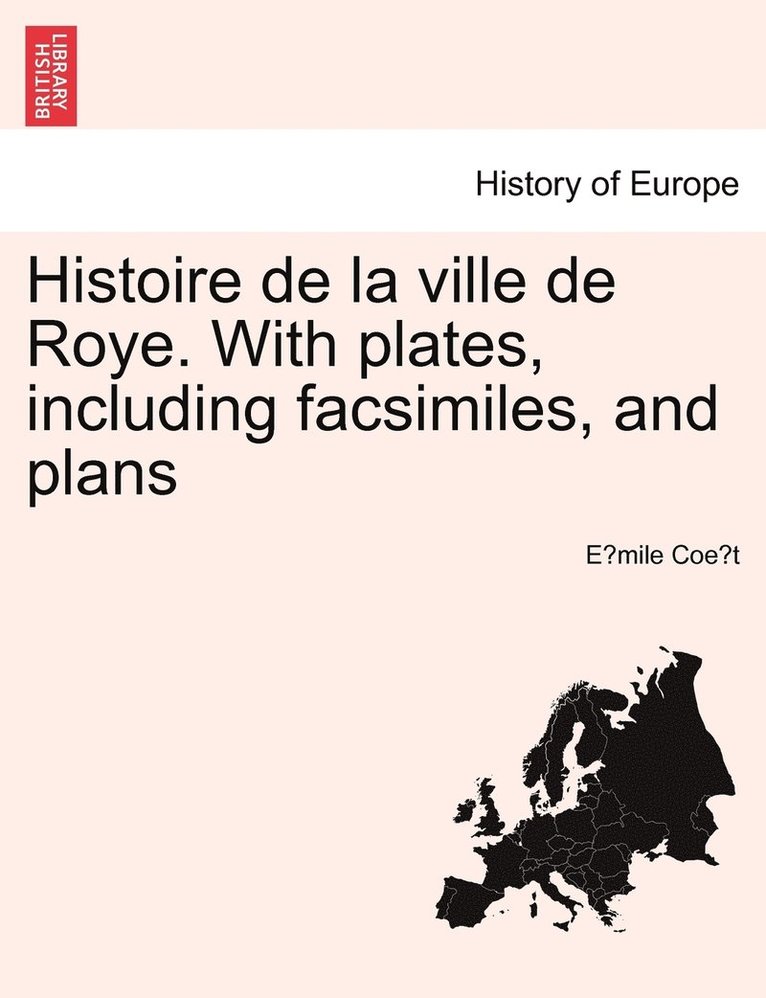 Émile Coët, E&#769;mile Coe&#776;t, E´mile Coe¨t - Histoire de la ville de Roye. With plates, including facsimiles, and plans TOME SECOND., Häftad