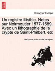 bokomslag Un Registre Illisible. Notes Sur Noirmoutier 1577-1589. Avec Un Lithographie de La Crypte de Saint-Philbert, Etc