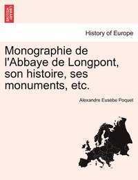 bokomslag Monographie de L'Abbaye de Longpont, Son Histoire, Ses Monuments, Etc.