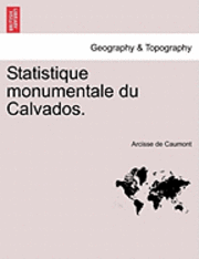 bokomslag Statistique Monumentale Du Calvados.