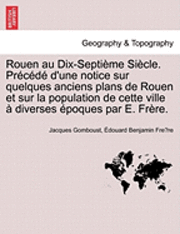 bokomslag Rouen Au Dix-Septieme Siecle. Precede D'Une Notice Sur Quelques Anciens Plans de Rouen Et Sur La Population de Cette Ville a Diverses Epoques Par E. Frere.
