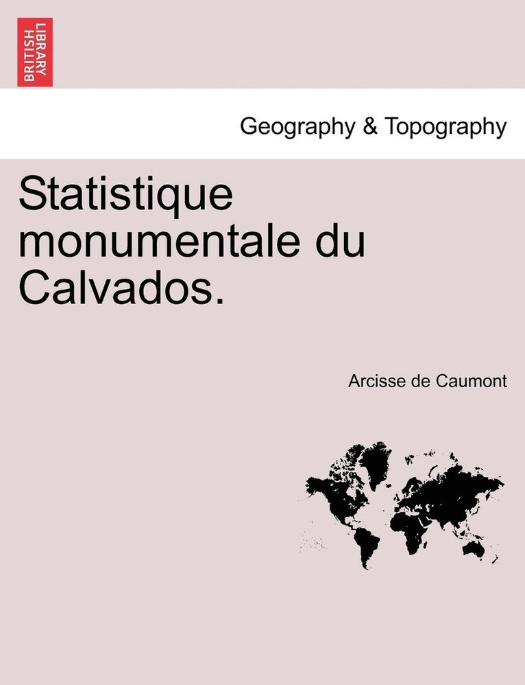 Statistique Monumentale Du Calvados. 1