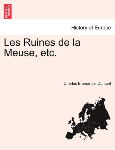 bokomslag Les Ruines de la Meuse, etc. Tome Troisi?me