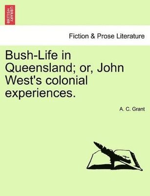 bokomslag Bush-Life in Queensland; Or, John West's Colonial Experiences. Vol.I