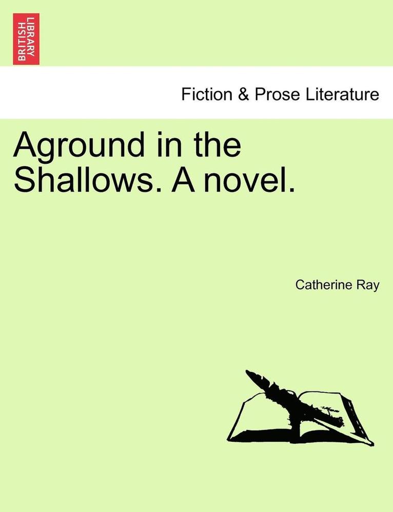 Aground in the Shallows. a Novel. 1