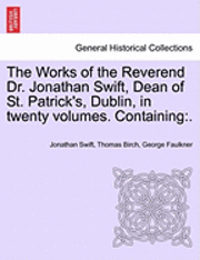 Jonathan Swift, Thomas Birch - The Works of the Reverend Dr. Jonathan Swift, Dean of St. Patrick's, Dublin, in Twenty Volumes. Containing: ., Häftad