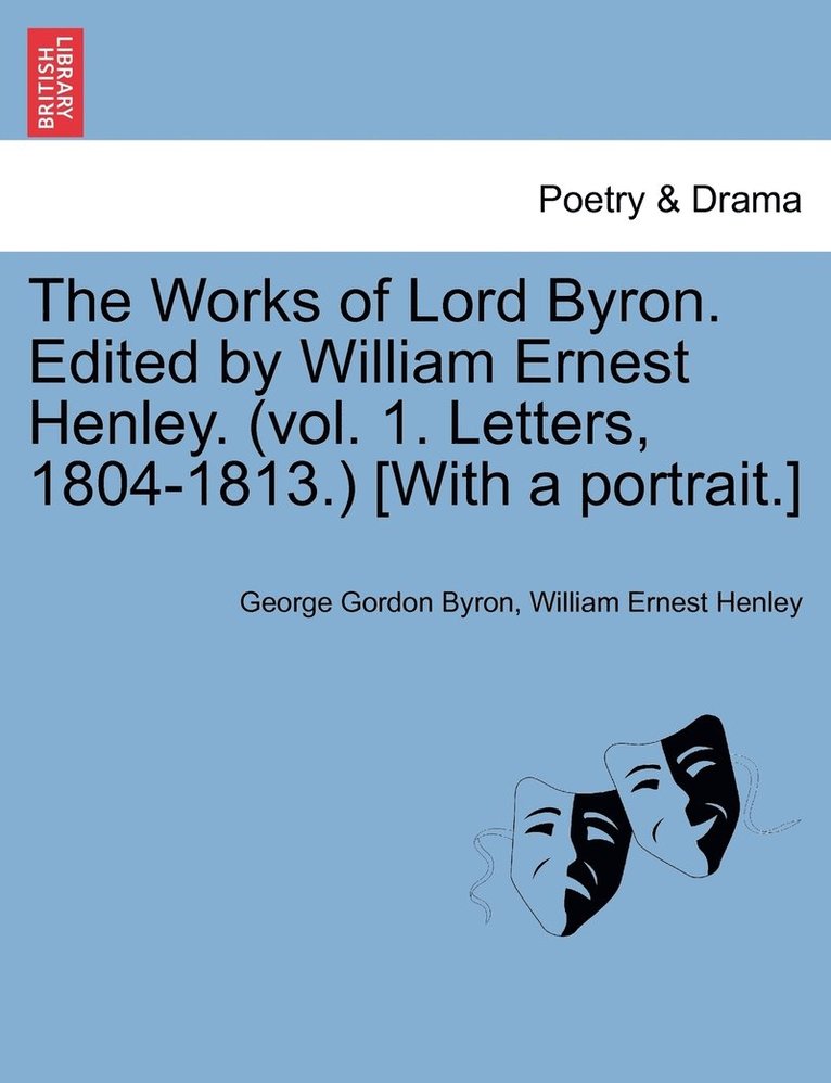 George Gordon Byron, William Ernest Henley - Works of Lord Byron. Edited by William Ernest Henley. (Vol. 1. Letters, 1804-1813.) [With a Portrait.], Häftad