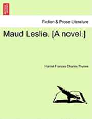 bokomslag Maud Leslie. [A Novel.]