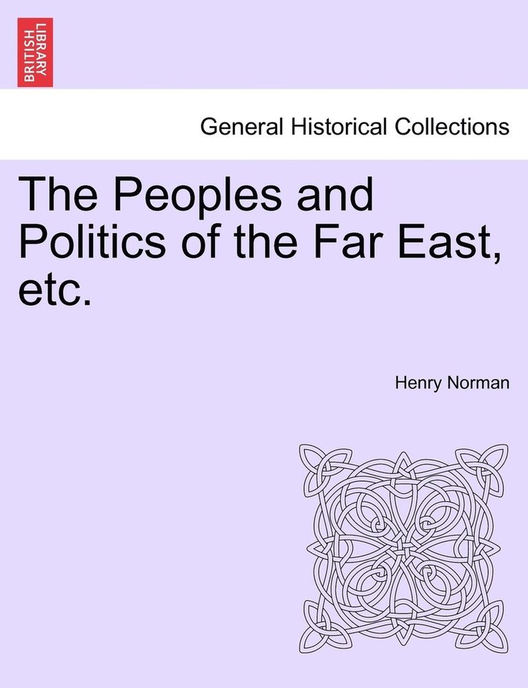 Henry Norman - Peoples and Politics of the Far East, etc., Häftad