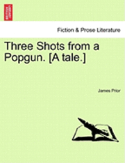 James Prior - Three Shots from a Popgun. [A Tale.], Häftad