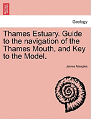 bokomslag Thames Estuary. Guide to the Navigation of the Thames Mouth, and Key to the Model.