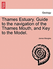 James Mangles - Thames Estuary. Guide to the Navigation of the Thames Mouth, and Key to the Model., Häftad