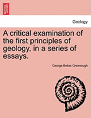 bokomslag A Critical Examination of the First Principles of Geology, in a Series of Essays.