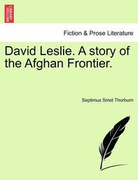 bokomslag David Leslie. a Story of the Afghan Frontier. Vol. I