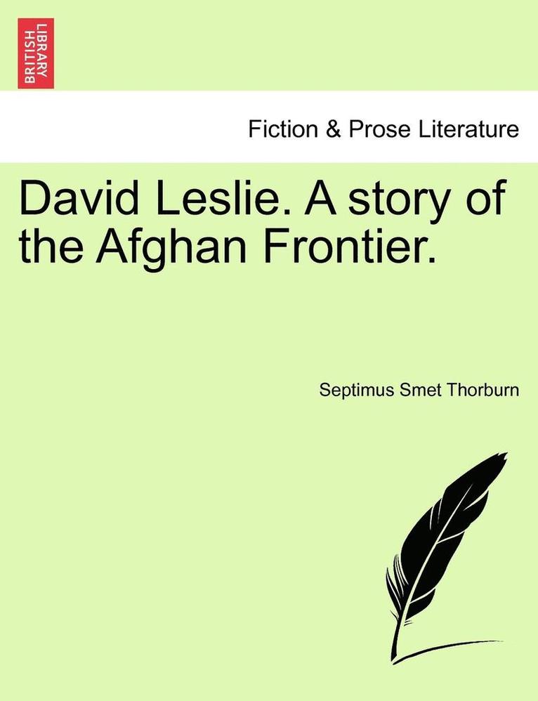 David Leslie. a Story of the Afghan Frontier. Vol. I 1
