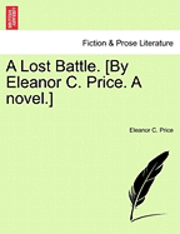 bokomslag A Lost Battle. [By Eleanor C. Price. a Novel.]