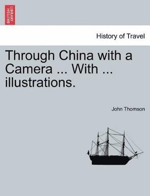 John Thomson - Through China with a Camera ... with ... Illustrations., Häftad