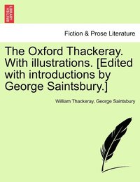 bokomslag The Oxford Thackeray. With illustrations. [Edited with introductions by George Saintsbury.]
