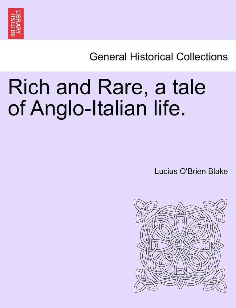 Rich and Rare, a Tale of Anglo-Italian Life. Vol. I 1