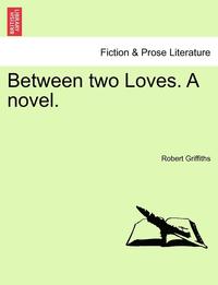 bokomslag Between Two Loves. a Novel.