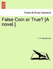 bokomslag False Coin or True? [A Novel.]