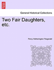 bokomslag Two Fair Daughters, Etc.