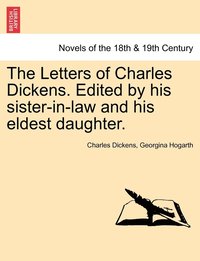 bokomslag The Letters of Charles Dickens. Edited by His Sister-In-Law and His Eldest Daughter.