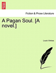 bokomslag A Pagan Soul. [A Novel.]